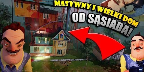 😵 SĄSIAD MA TERAZ MEGA WIELKI DOM! | Hello Neighbor Alpha 3 😵